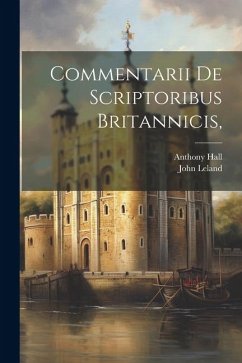 Commentarii De Scriptoribus Britannicis, - Leland, John; Hall, Anthony