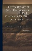 Histoire Sacrée De La Providence Et De La Conduite De Dieu Sur Les Hommes: Depuis Le Commencement Du Monde Jusqu'aux Temps Prédits Dans L'apocalypse,