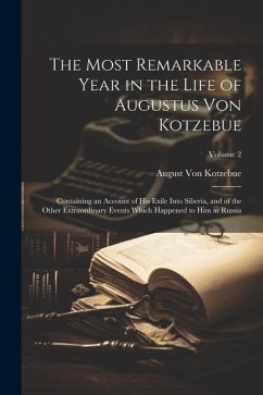 The Most Remarkable Year in the Life of Augustus Von Kotzebue - Kotzebue, August Von