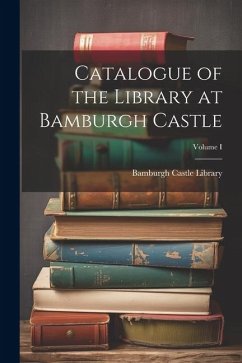 Catalogue of the Library at Bamburgh Castle; Volume I - Library, Bamburgh Castle (England)