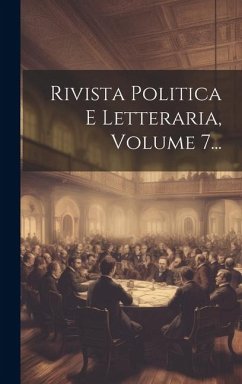 Rivista Politica E Letteraria, Volume 7... - Anonymous