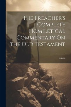 The Preacher's Complete Homiletical Commentary On the Old Testament - Anonymous