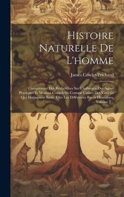 Histoire Naturelle De L'homme: Comprenant Des Recherches Sur L'influence Des Agens Physiques Et Moraux Considérés Comme Causes Des Variétés Qui Disti - Prichard, James Cowles