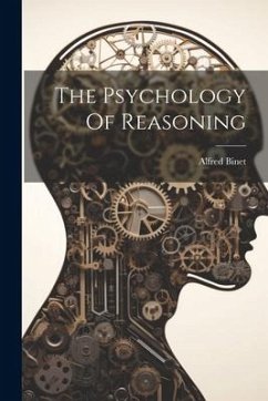 The Psychology Of Reasoning - Binet, Alfred