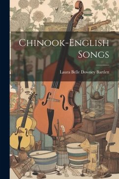 Chinook-English Songs - Bartlett, Laura Belle Downey
