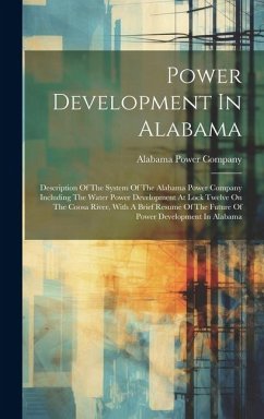 Cover Power Development In Alabama: Description Of The System Of The Alabama Power Company Including The Water Power Development At Lock Twelve On The Coo