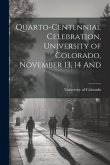 Quarto-Centennial Celebration, University of Colorado, November 13, 14 And