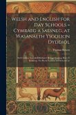 Welsh and English for Day Schools = Cymraeg a Saesneg, at Wasanaeth Ysgolion Dyddiol: Sef, Cynllun Newydd Effeithiol I Ddysgu Saesneg Drwy Y Gymraeg: