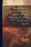 Memoirs of Ferdinand Vii, King of the Spains, by Don *****, Tr. by M.J. Quin