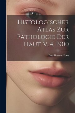 Histologischer Atlas zur Pathologie der Haut. v. 4, 1900 - Unna, Paul Gerson