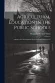 Agricultural Education in the Public Schools: A Study of Its Development With Particular Reference T