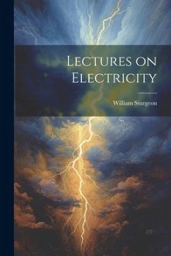 Lectures on Electricity - William, Sturgeon