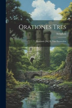 Orationes Tres: Resensuit [Sic] H. Van Herwerden - Antiphon