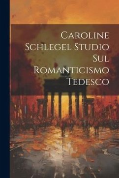 Caroline Schlegel Studio sul Romanticismo Tedesco - Anonymous