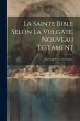La Sainte Bible Selon La Vulgate,... - Bild 1