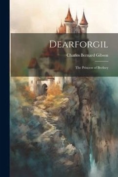 Dearforgil: The Princess of Brefney - Gibson, Charles Bernard