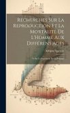 Recherches Sur La Reproduction Et La Mortalité De L'Homme Aux Différens Ages