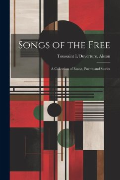 Songs of the Free; a Collection of Essays, Poems and Stories - Alston, Toussaint L'Ouverture [From