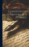 Curiosities Of Literature, By I. D'israeli