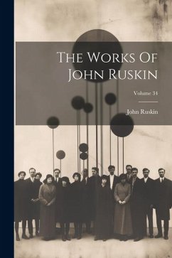 The Works Of John Ruskin; Volume 34 - Ruskin, John