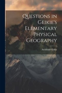 Questions in Geikie's Elementary Physical Geography - Geikie, Archibald