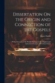 Dissertation On the Origin and Connection of the Gospels: With a Synopsis of the Parallel Passages in the Original and Authorised Version, and Critica