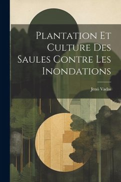 Plantation Et Culture Des Saules Contre Les Inondations - Vadas, Jenö