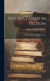 Figures Famed in Fiction: Drawn From the Original Sources