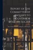 Report of the Committee of Inquiry to Governor William Sulzer