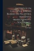Lettres À Un Collègue Sur Les Blessés De Palestro, Magenta, Marignano Et Solférino...