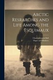 Arctic Resrarches and Life Among the Esquimaux