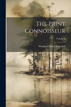 The Print Connoisseur; Volume 2 - Truesdell, Winifred Porter