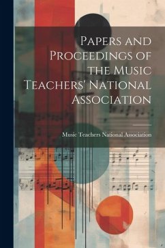 Papers and Proceedings of the Music Teachers' National Association - Teachers National Association, Music