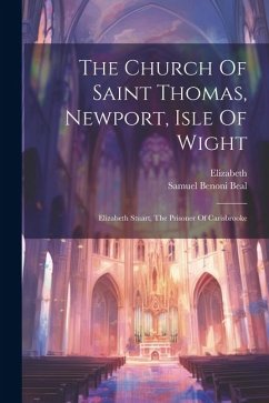 The Church Of Saint Thomas, Newport, Isle Of Wight: Elizabeth Stuart, The Prisoner Of Carisbrooke - Beal, Samuel Benoni; (Princess )., Elizabeth