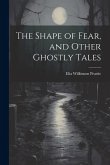 The Shape of Fear, and Other Ghostly Tales