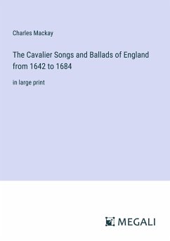 The Cavalier Songs and Ballads of England from 1642 to 1684 - Mackay, Charles