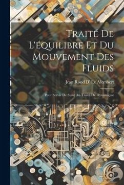 Traité De L'équilibre Et Du Mouvement Des Fluids: Pour Servir De Suite Au Traité De Dynamique - Le Alembert, Jean Rond D'
