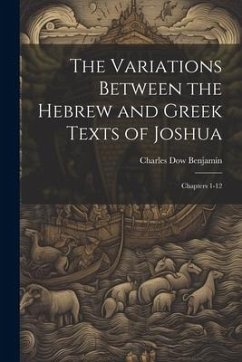 The Variations Between the Hebrew and Greek Texts of Joshua: Chapters 1-12 - Benjamin, Charles Dow