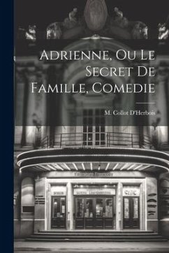 Adrienne, Ou Le Secret De Famille, Comedie - D'Herbois, M. Collot