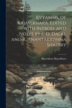 Kvyamms, of Rajasekhara. Edited with introd. and notes by C.D. Dalal and R. Anantakrishna Shastry - Rjaçekhara, Rjaçekhara