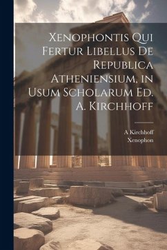 Xenophontis Qui Fertur Libellus De Republica Atheniensium, in Usum Scholarum Ed. A. Kirchhoff - Xenophon; Kirchhoff, A.