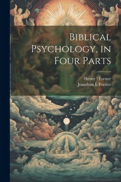 Biblical Psychology, in Four Parts - Forster, Jonathan L.; Forster, Henry L.