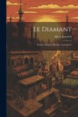 Le Diamant: Nature, Origine, Histoire, Commerce