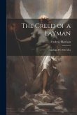 The Creed of a Layman: Apologia Pro Fide Mea