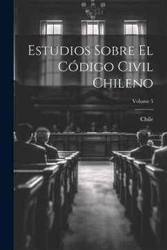Estudios Sobre El Código Civil Chileno; Volume 5