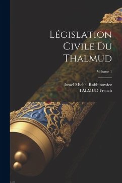 Législation Civile Du Thalmud; Volume 1 - Rabbinowicz, Israel Michel; French, Talmud