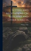 Letters and Meditations On Religious and Other Subjects