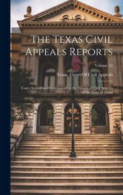 The Texas Civil Appeals Reports: Cases Argued and Determined in the Courts of Civil Appeals of the State of Texas; Volume 32