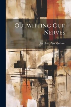 Outwitting Our Nerves - Jackson, Josephine Agnes