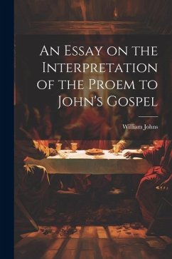 An Essay on the Interpretation of the Proem to John's Gospel - Johns, William
